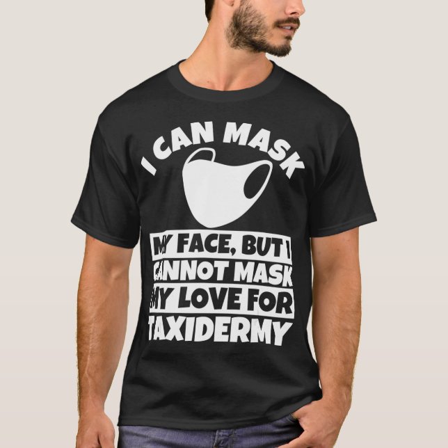 Camiseta I cannot mask my love for Taidermy  (Frente)