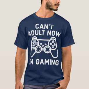 Camiseta I Cant Adult Now Im Gaming Gamer Console