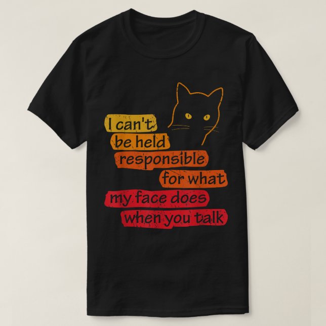 Camiseta I Can't Be Held Responsible What My Face Does When (Frente do Design)