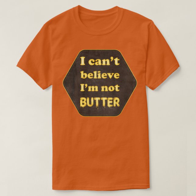 Camiseta I cant beleive Im not butter (Frente do Design)