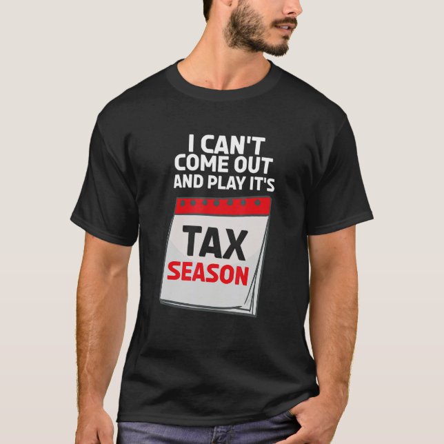 Camiseta I Can't Come Out And Play It's Tax Season CPA Acco (Frente)