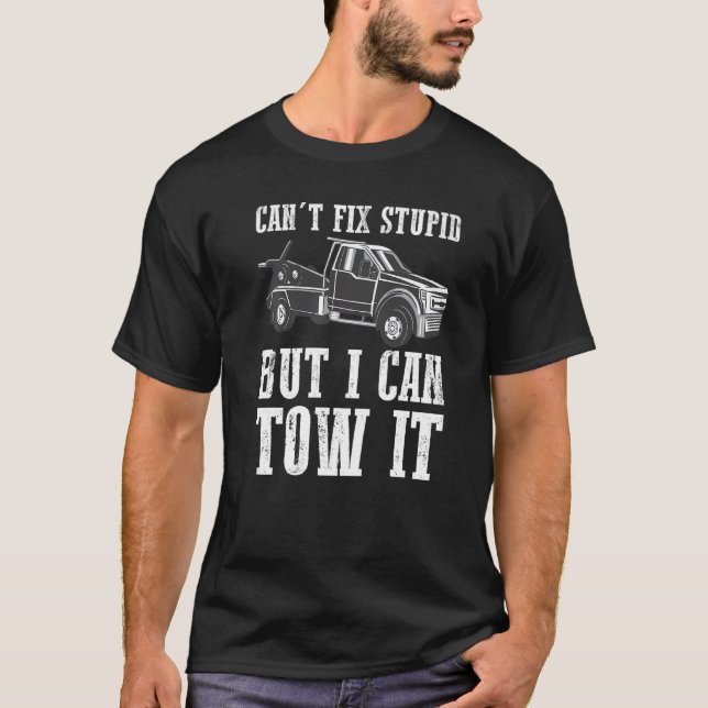 Camiseta I can't fix stupid but I can tow it  4 (Frente)