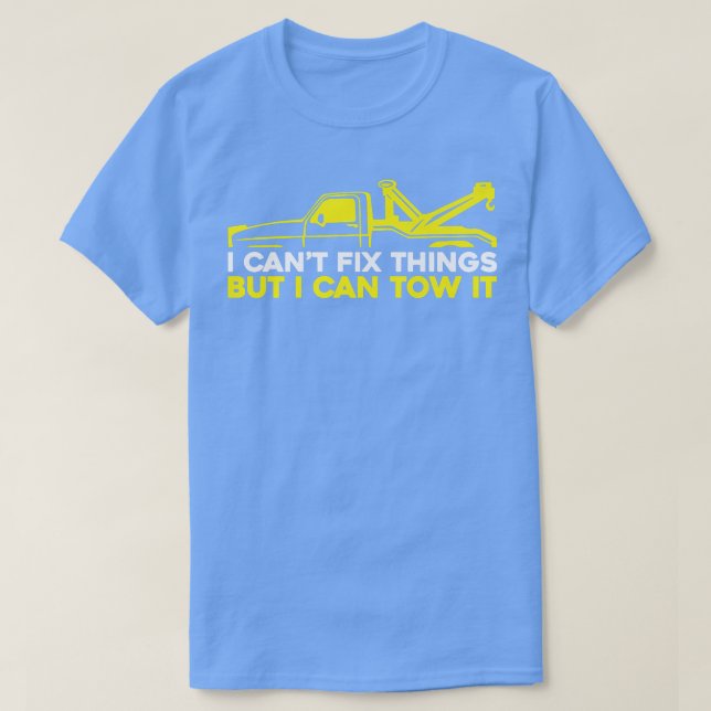 Camiseta I Can't Fix Stupid But I Can Tow It - Tow Truck Op (Frente do Design)
