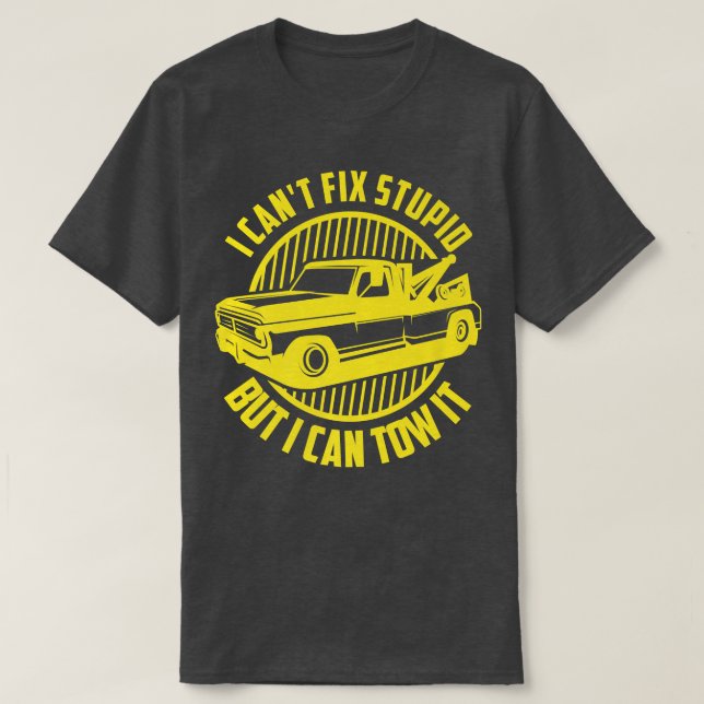 Camiseta I Can't Fix Stupid But I Can Tow It - Tow Truck Op (Frente do Design)