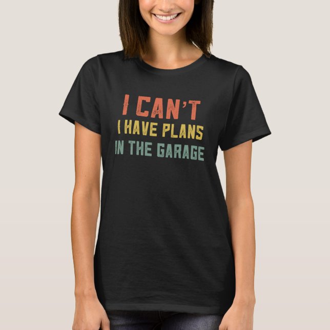Camiseta I Cant Have Plans In The Garage Retro Mechanic  Fo (Frente)
