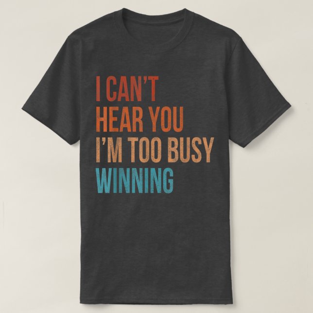 Camiseta I Cant Hear You Im Too Busy Winning Funny Sarcasti (Frente do Design)