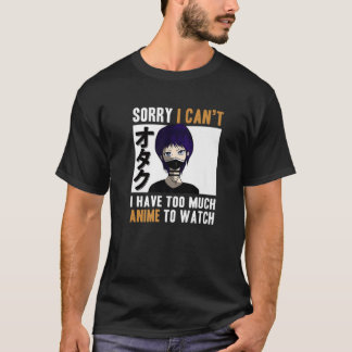 Camiseta I Can't I Have Anime To Watch Otaku Japanese Anime