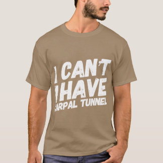 Camiseta I Cant I Have Carpalunnel Quote Showhe World frien