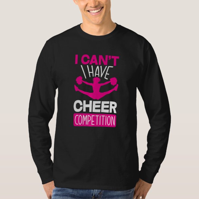 Camiseta I Can't I Have Cheer Competition  Cheerleading (Frente)
