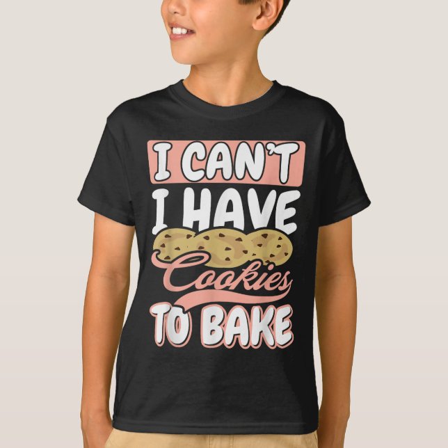Camiseta I Cant I Have Cookies To Bake Cupcake Baking  (Frente)