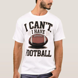 Camiseta I Can't I Have Football Rugby