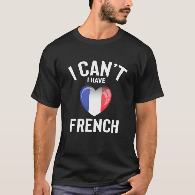 Camiseta I Can't I Have French Language Cute Funny French L (Frente)