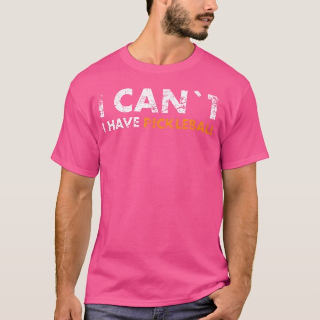Camiseta I Can'T I Have Pickleball For Pickleball Fans (Frente)