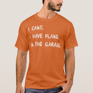 Camiseta I Cant I Have Plans Inhe Garage Car Mechanic girl