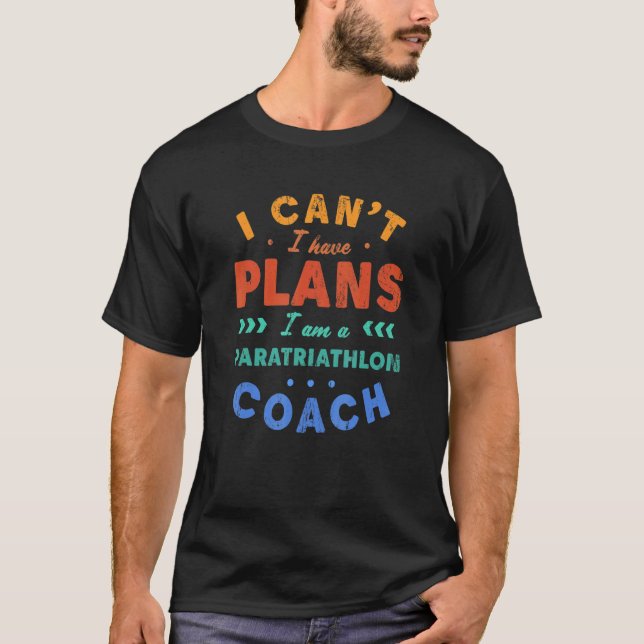 Camiseta I Can't I Have Plans Paratriathlon Coach  Triathle (Frente)