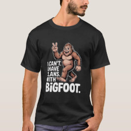 Camiseta I Can't I Have Plans With Bigfoot Funny Sasquatch 