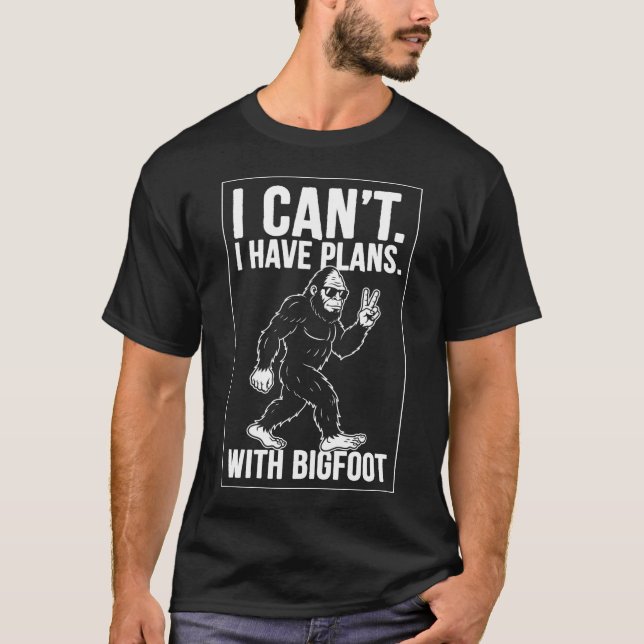 Camiseta I Can't I Have Plans With Bigfoot Funny Sasquatch  (Frente)
