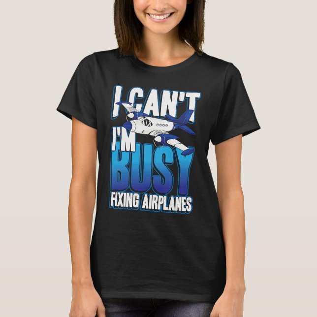 Camiseta I can't i'm busy fixing airplanes for pilot and co (Frente)