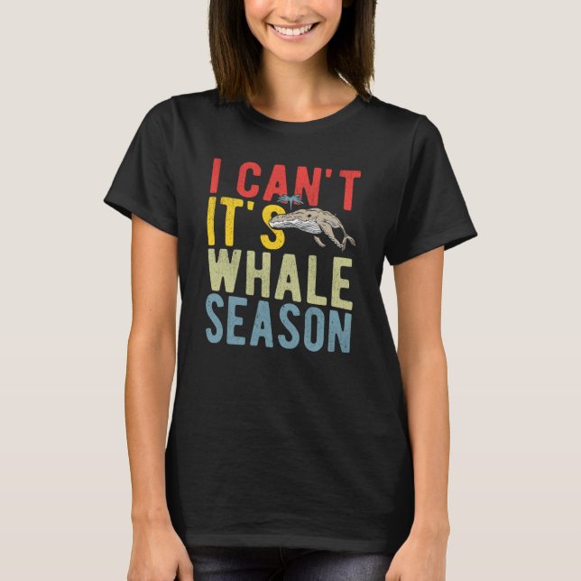 Camiseta I Can't It's Whale Season (Frente)