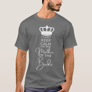 Camiseta I Cant Keep Calm Family Wedding Gift Mother of the