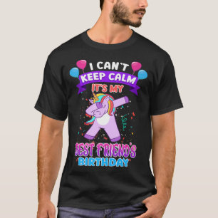 Camiseta I Cant Keep Calm Its My Best Friend Birthday Unico