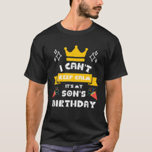 Camiseta I Can't Keep Calm It's My Son's Birthday Party Fam