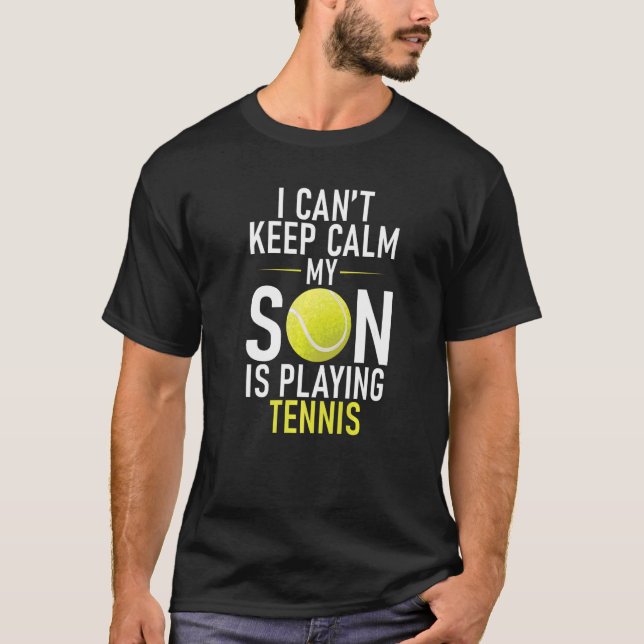 Camiseta I cant keep Calm my Son is playing Tennis Parents  (Frente)