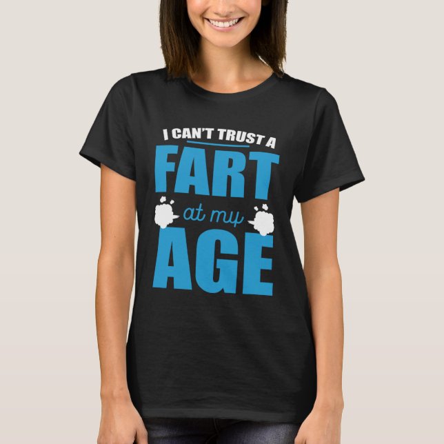 Camiseta I Cant Trust A Fart At My Age Fart Old Man (Frente)
