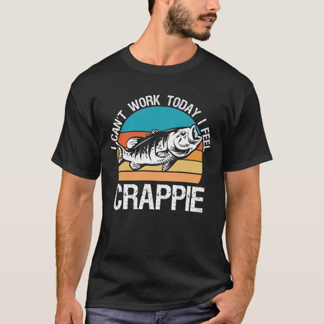 Camiseta I Can't Work Today I Feel Crappie - Funny Fishing (Frente)