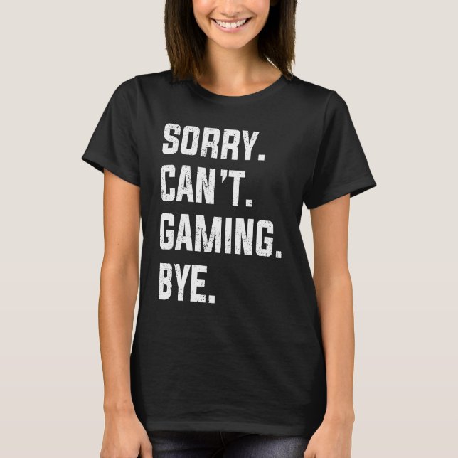 Camiseta I Canu2019t Sorry Gaming Bye Video Games Gamer (Frente)