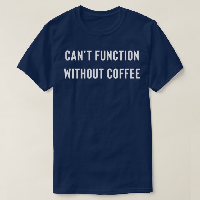 Camiseta I Canx27t funciona sem café (Frente do Design)