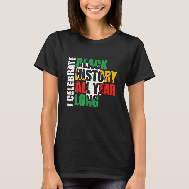 Camiseta I Celebrate Black History All Year Long Black Hist (Frente)