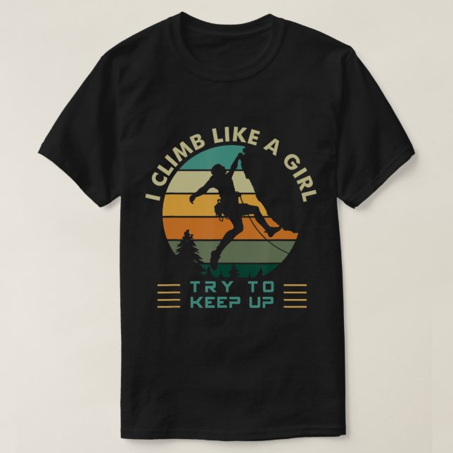 Camiseta I Climb Like a Girl Try To Keep Up Rock Climbing  (Frente do Design)