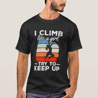 Camiseta I Climb Like A Try To Keep Up Climbing Bouldering