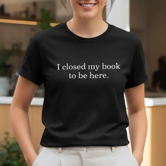 Camiseta I Closed My Book To Be Here Funny Introvert Humor