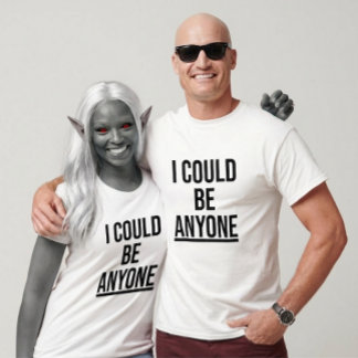 Camiseta I Could Be Anyone (Design 1)