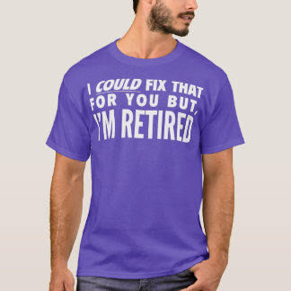 Camiseta I could fix that for you but Im retired 2