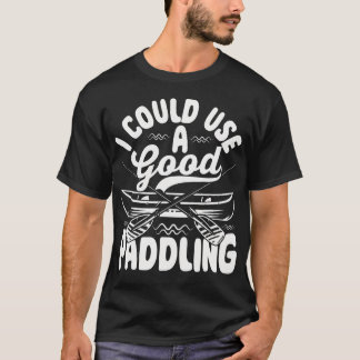 Camiseta I Could Use A Good Paddling Funny Kayaking Canoe B