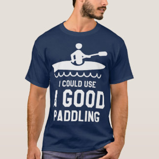 Camiseta I Could Use A Good Paddling Kayaking Kayaker Premi