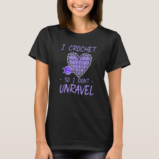 Camiseta I Crochet So I Don't Unravel To Crocheter Or Yarn  (Frente)