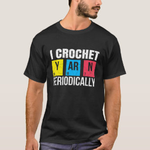 Camiseta I Crochet Yarn Periodicamente Nerdy Organic Chemis