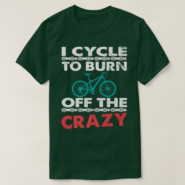 Camiseta I Cycle To Burn Off The Crazy Biker Cycle   (Frente do Design)