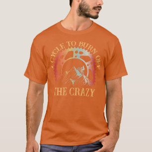 Camiseta I Cycle To Burn Off The Crazy Biker Cycle 645