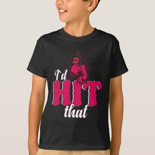 Camiseta I`d Hit That Funny Boxing Gift For Kickboxing Woma (Frente)