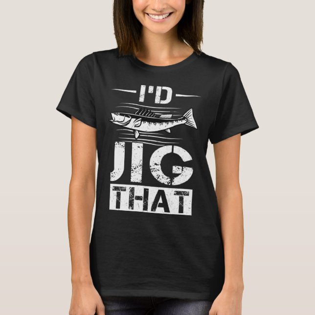Camiseta I d Jig That  Walleye Hunter (Frente)