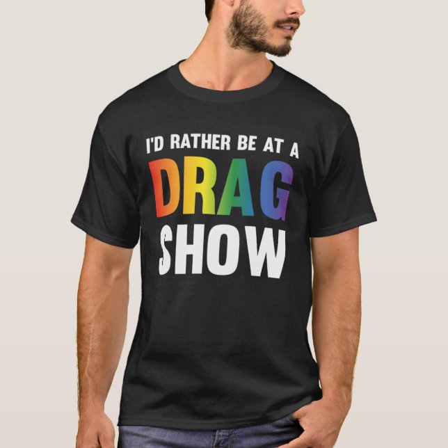 Camiseta I d Rather Be At A Drag Show  Drag Queen Joke (Frente)