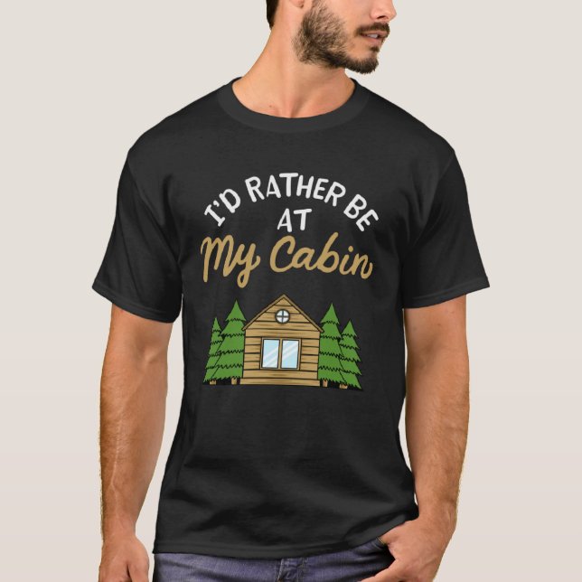 Camiseta I d Rather Be At My Cabin Camping   Camping (Frente)