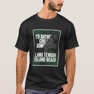 Camiseta I d Rather Be Chilling At Lang Tengah Island Beach