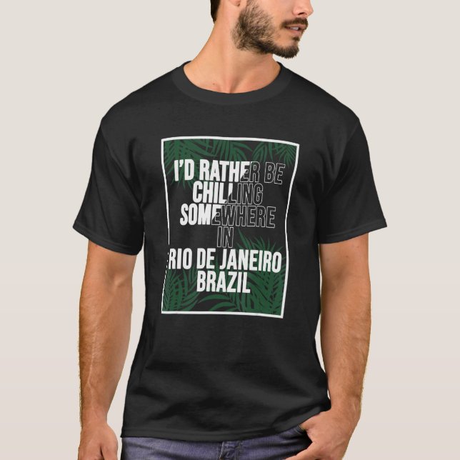 Camiseta I d Rather Be Chilling Somewhere In Rio de Janeiro (Frente)