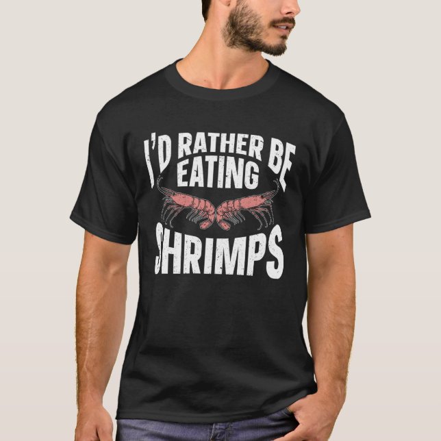 Camiseta I d Rather Be Eating Shrimps Sea Seafood Shrimp (Frente)
